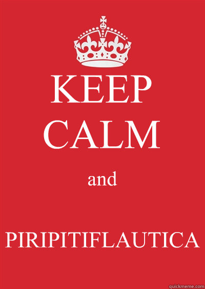 KEEP CALM and PIRIPITIFLAUTICA   Keep calm or gtfo