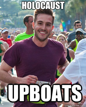 Holocaust  Upboats  Ridiculously photogenic guy