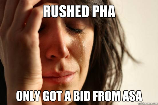 RUSHED PHA Only got a bid from ASA  First World Problems