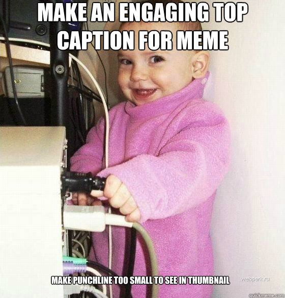 Make an engaging top caption for meme Make punchline too small to see in thumbnail  Troll Baby