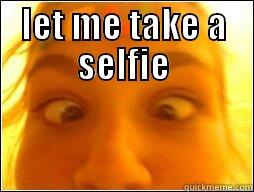 kelly meme - LET ME TAKE A SELFIE  Misc