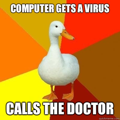 Computer gets a virus Calls the doctor - Computer gets a virus Calls the doctor  Tech Impaired Duck