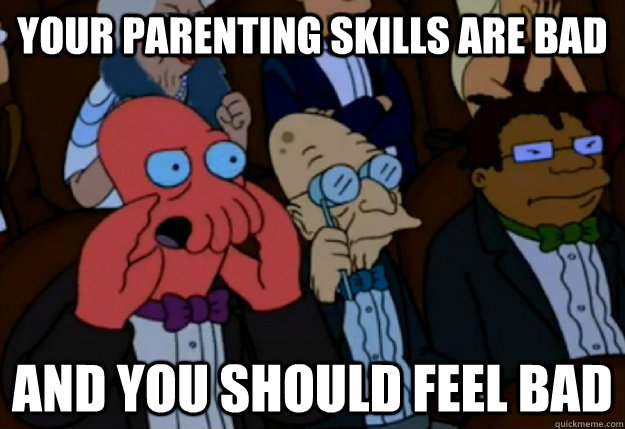 Your parenting skills are bad and you should feel bad - Your parenting skills are bad and you should feel bad  Misc