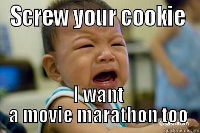SCREW YOUR COOKIE I WANT A MOVIE MARATHON TOO Misc