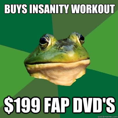 Buys Insanity workout $199 fap dvd's  Foul Bachelor Frog