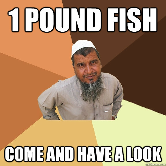 1 pound fish come and have a look  Ordinary Muslim Man