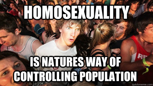 Homosexuality Is Natures way of controlling population  Sudden Clarity Clarence