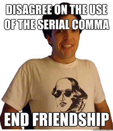 disagree on the use of the serial comma end friendship  English major