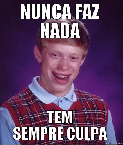 NUNCA FAZ NADA TEM SEMPRE CULPA Bad Luck Brian