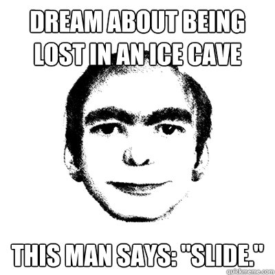 Dream about being lost in an ice cave this man says: 