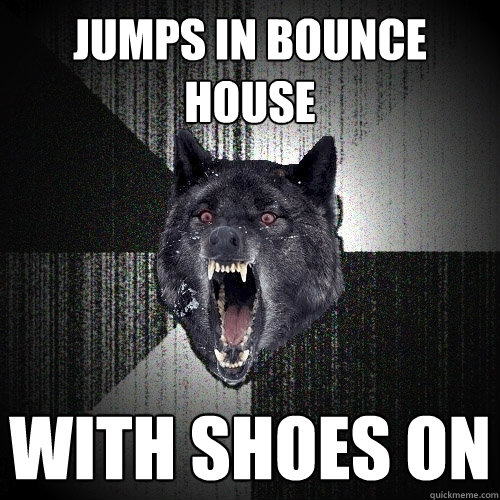 jumps in bounce house with shoes on  Insanity Wolf