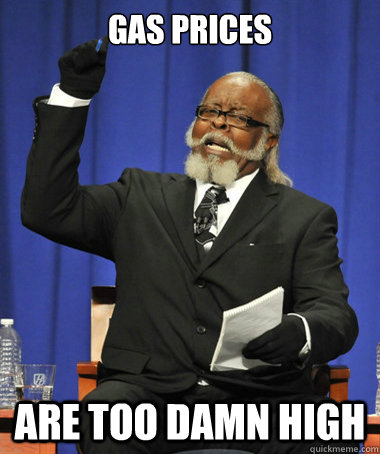 Gas prices are too damn high - Gas prices are too damn high  The Rent Is Too Damn High