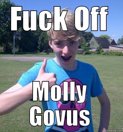 FUCK OFF MOLLY GOVUS Misc