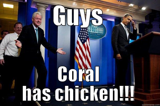 GUYS CORAL HAS CHICKEN!!! Inappropriate Timing Bill Clinton