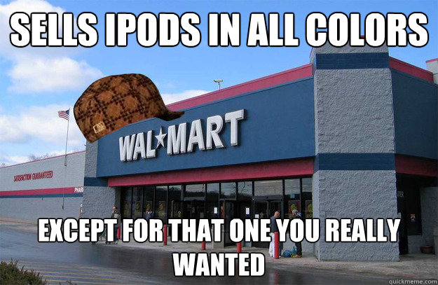 sells ipods in all colors except for that one you really wanted - sells ipods in all colors except for that one you really wanted  scumbag walmart