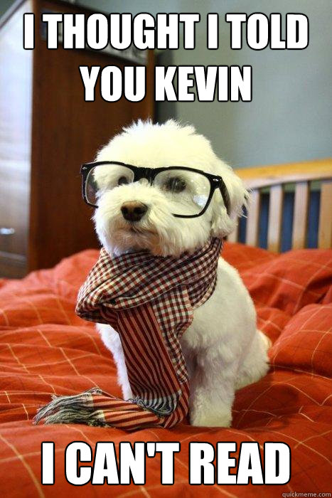 I thought I told you Kevin I Can't Read  Hipster Dog
