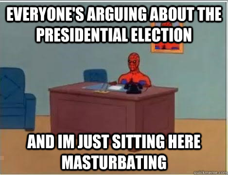 Everyone's arguing about the presidential election and im just sitting here masturbating  Spiderman Desk