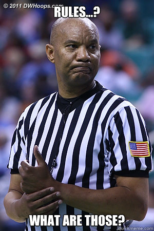 RULES...? WHAT ARE THOSE?  