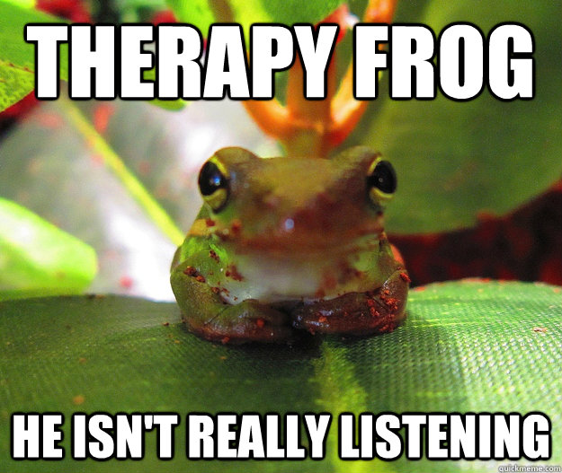 Therapy Frog He isn't really listening - Therapy Frog He isn't really listening  Therapy Frog