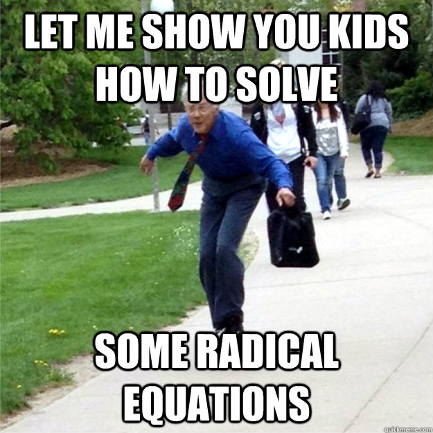 Let me show you kids how to solve  some radical equations  Skating Prof