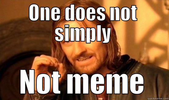 ONE DOES NOT SIMPLY NOT MEME Boromir