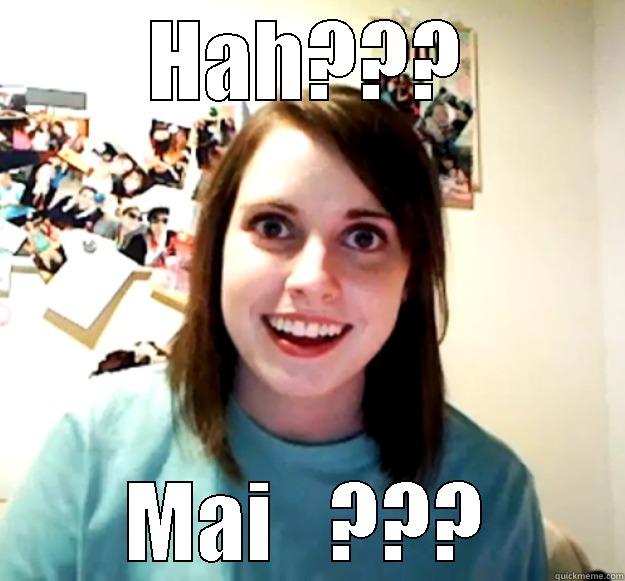 HAH??? MAI   ??? Overly Attached Girlfriend