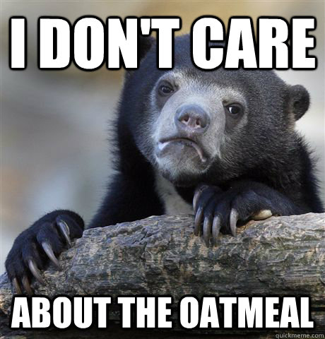 I don't care  about the oatmeal  Confession Bear