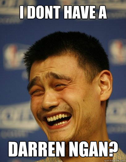 i dont have a son! Darren Ngan?  Yao Ming Nobody cares