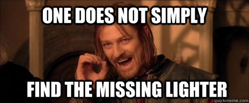 One does not simply find the missing lighter  Mordor