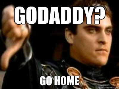 GoDaddy? Go home  Downvoting Roman