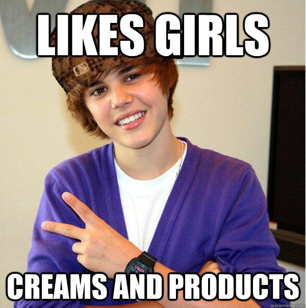 Likes Girls Creams and Products  Scumbag Beiber