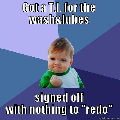 GOT A T.I. FOR THE WASH&LUBES SIGNED OFF WITH NOTHING TO 
