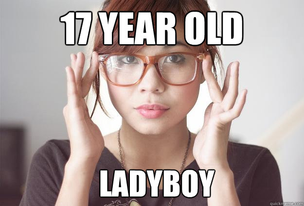 17 year old ladyboy
 - 17 year old ladyboy
  Hispter Traveler