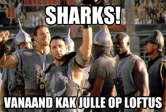 sharks! vanaand kak julle op loftus  Upvoting Maximus