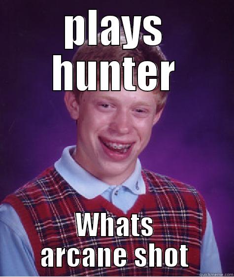 PLAYS HUNTER WHATS ARCANE SHOT Bad Luck Brian