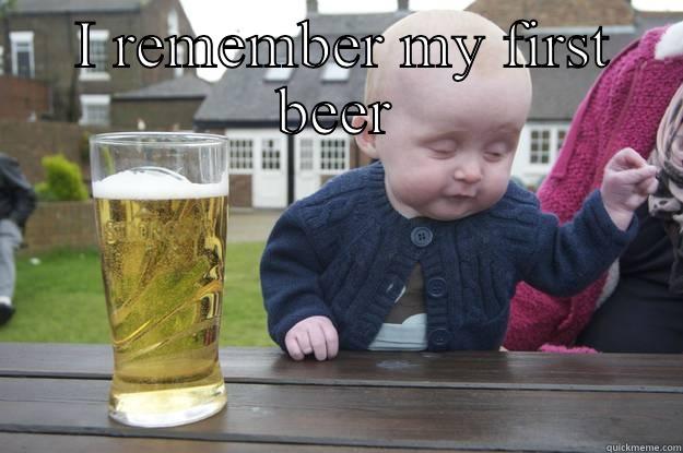  I REMEMBER MY FIRST BEER  drunk baby