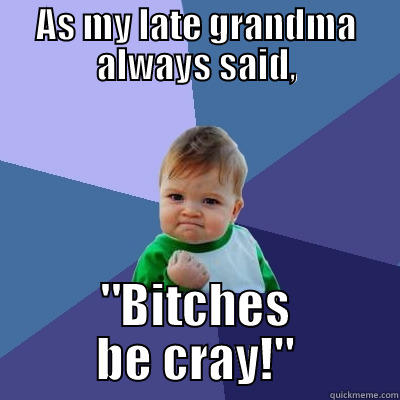 AS MY LATE GRANDMA ALWAYS SAID, 