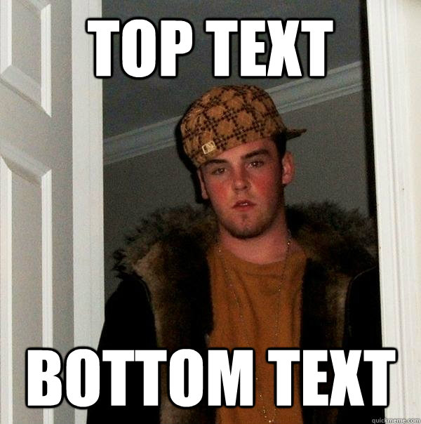 top text bottom text  Scumbag Steve
