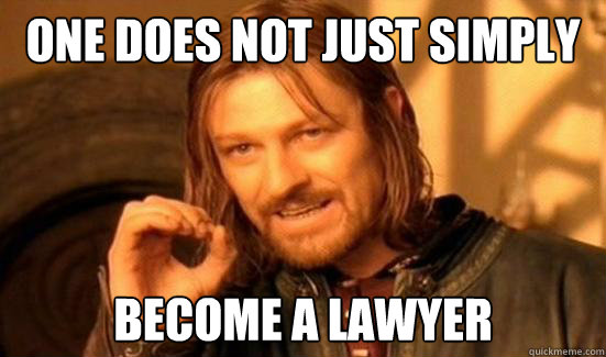One Does Not JUST Simply BECOME A LAWYER  Boromir