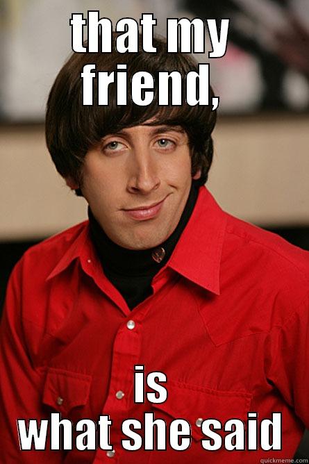 THAT MY FRIEND, IS WHAT SHE SAID Pickup Line Scientist