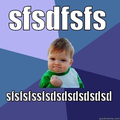SFSDFSFS SFSFSFSSFSDSDSDSDSDSD Success Kid