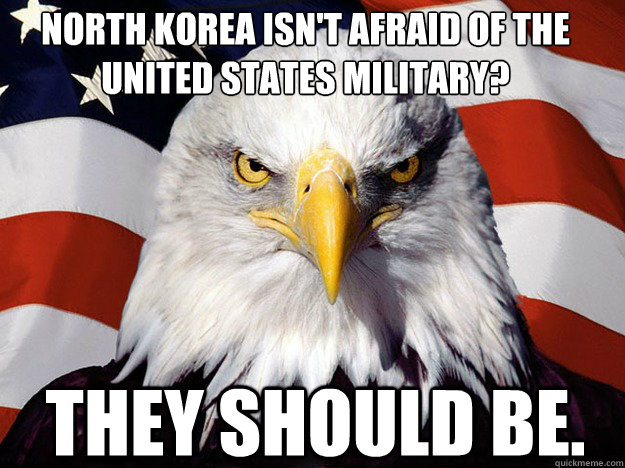 North Korea isn't afraid of the United States Military? THEY SHOULD BE.  Patriotic Eagle