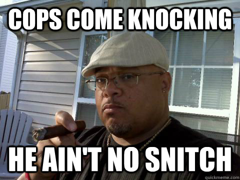 Cops come knocking He ain't no snitch  Ghetto Good Guy Greg