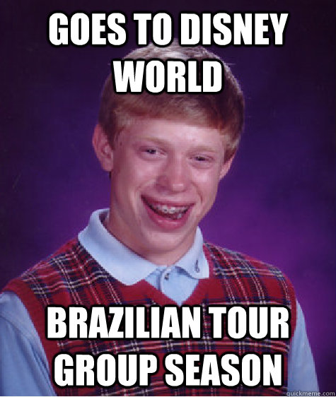 Goes to Disney World Brazilian Tour Group Season  Bad Luck Brian