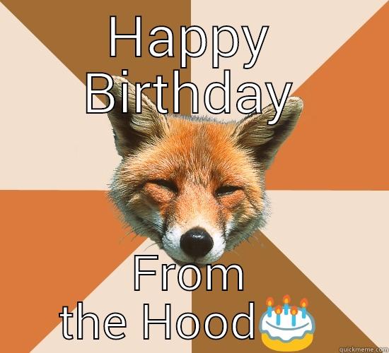 HAPPY BIRTHDAY FROM THE HOOD Condescending Fox