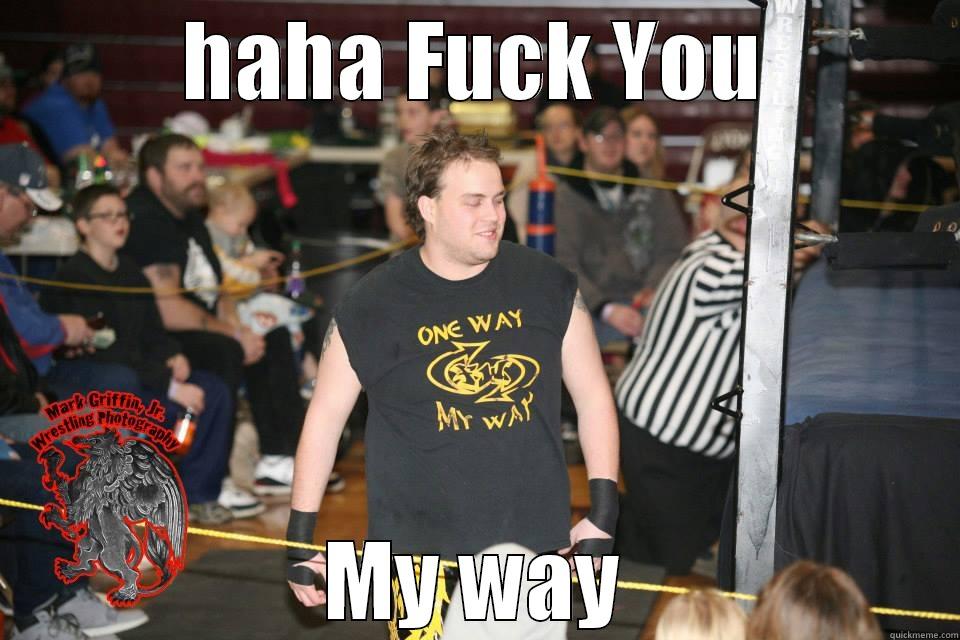 HAHA FUCK YOU MY WAY Misc