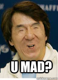 U mad?  jackie chan