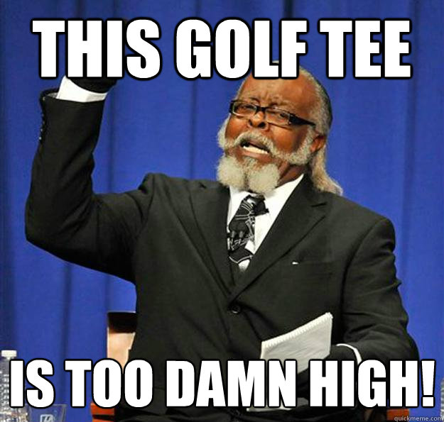 This Golf Tee Is too damn high!  Jimmy McMillan