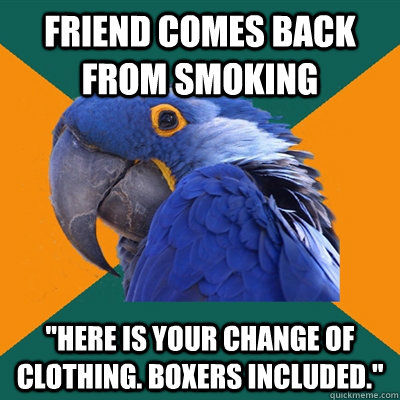 Friend comes back from smoking  