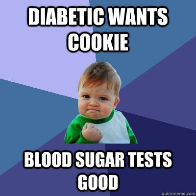 Diabetic Wants Cookie Blood Sugar Tests Good - Diabetic Wants Cookie Blood Sugar Tests Good  Success Kid